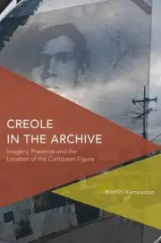 Creole in the Archive: Imagery, Presence and the Location of the Caribbean Figur