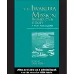 THE IWAKURA MISSION TO AMERICA AND EUROPE: A NEW ASSESSMENT