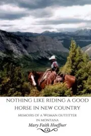 NOTHING LIKE RIDING A GOOD HORSE IN NEW COUNTRY: MEMOIRS By Mary Faith Hoeffner