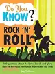 Do You Know Rock 'N' Roll?: 100 Questions About The Lyrics, Bands And Glory Days Of The Music Revolution That Rocked Our Lives