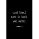 Good things come to those who Hustle: Funny Office Notebook/Journal For Women/Men/Coworkers/Boss/Business Woman/Funny office work desk humor/ Stress R