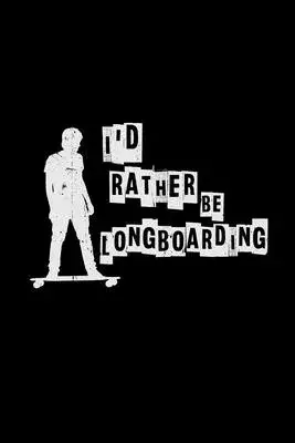 I’’d rather be longboarding: 6x9 Longboard - lined - ruled paper - notebook - notes