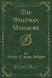 THE WHITMAN MASSACRE (CLASSIC REPRINT) By Matilda J. Sager Delaney **BRAND NEW**