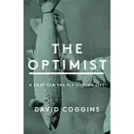 THE OPTIMIST: A CASE FOR THE FLY FISHING LIFE (T)