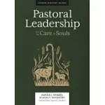 PASTORAL LEADERSHIP: FOR THE CARE OF SOULS