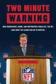 Two Minute Warning: How Concussions, Crime, and Controversy Could Kill the NFL (