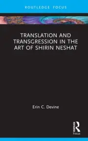 Translation and Transgression in the Art of Shirin Neshat by Erin C. Devine Hard