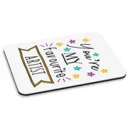 You're My Favourite Artist Stars PC Computer Mouse Mat Pad - Funny