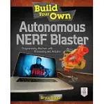 BUILD YOUR OWN AUTONOMOUS NERF BLASTER: PROGRAMMING MAYHEM WITH PROCESSING AND ARDUINO