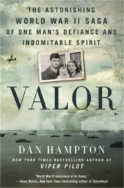 Valor: The Astonishing World War II Saga of One Man's Defiance and Indomitable S