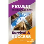 PROJECT MANAGEMENT: SURVIVAL AND SUCCESS