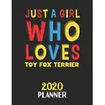 JUST A GIRL WHO LOVES TOY FOX TERRIER 2020 PLANNER: WEEKLY MONTHLY 2020 PLANNER FOR GIRL OR WOMEN WHO LOVES TOY FOX TERRIER