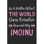 AS A MATTER OF FACT THE WORLD DOES REVOLVE AROUND MY IMOINU: LINED JOURNAL, 120 PAGES, 6 X 9, IMOINU DOG GIFT IDEA, BLACK MATTE FINISH (AS A MATTER OF