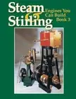 Steam and Stirling: Engines You Can Build - Book 3 /model engineering / engines