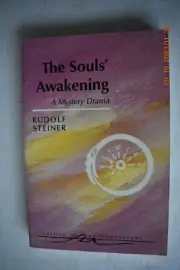 The Souls Awakening:Soul & Spiritual Events in Dramatic Scenes By Rudolf Steiner