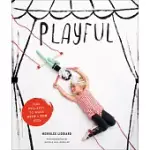 PLAYFUL: FUN PROJECTS TO MAKE WITH + FOR KIDS