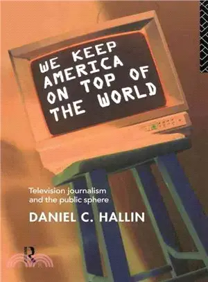 We Keep America on Top of the World ― Television Journalism and the Public Sphere