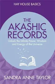 The Akashic Records: Access the Greatest Source of Information to Empower Your Life