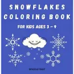 SNOWFLAKES COLORING BOOK FOR KIDS AGES 3 - 9: BEAUTIFUL PAGES TO COLOR WITH SNOWFLAKES/ COLORING BOOK FOR KIDS / ENJOY COLORING SNOWFLAKES/ SIMPLE SNO