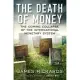 The Death of Money: The Coming Collapse of the International Monetary System