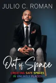 Out of Space: Creating Safe Spaces in Unlikely Places by Julio C. Roman (English