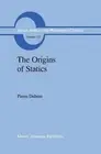 The Origins of Statics: The Sources of Physical Theory by Pierre Duhem (English)