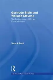 Gertrude Stein and Wallace Stevens: The Performance of Modern Consciousness by S