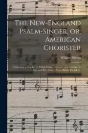 The New-England Psalm-singer, or, American Chorister: Containing a Number of