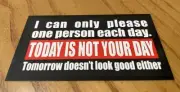 Fridge Magnet: I Can Only Please One Person A Day - TODAY IS NOT YOUR DAY!