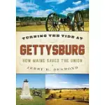 TURNING THE TIDE AT GETTYSBURG: HOW MAINE SAVED THE UNION
