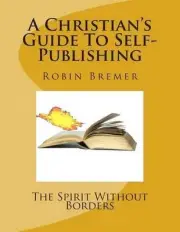 The Spirit Without Borders: A Christian's Guide To Self-Publishing by Robin Brem