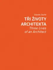 Zdenek Zavrel: Three Lives of an Architect by Zavrel, Zdenek