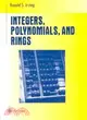 Integers, Polynomials, and Rings: A Course in Algebra