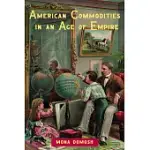 AMERICAN COMMODITIES IN AN AGE OF EMPIRE
