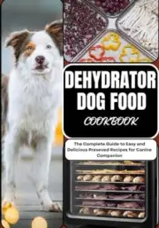 KERNS - DEHYDRATOR DOG FOOD COOKBOOK The Complete Guide to Easy and - T555z
