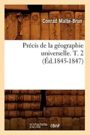 Precis de la geographie universelle . T. 2 (Ed.1845-1847)