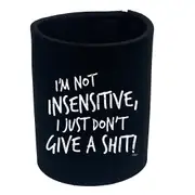 Im Not Insensitive Just Dont Give - Funny Novelty Stubby Holder