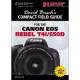 David Busch’s Compact Field Guide for the Canon EOS Rebel T4i/650D