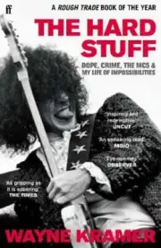 The Hard Stuff: Dope, Crime, The MC5, and My Life of Impossibilities by Kramer