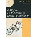 DIALOGUES ON THE ETHICS OF CAPITAL PUNISHMENT