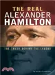 The Real Alexander Hamilton ― The Truth Behind the Legend