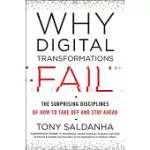 WHY DIGITAL TRANSFORMATIONS FAIL: THE SURPRISING DISCIPLINES OF HOW TO TAKE OFF AND STAY AHEAD