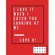 I love it when I catch you looking at me. Love u!: -Notebook, Journal Composition Book 110 Lined Pages Love Quotes Notebook ( 8.5