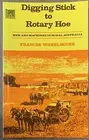 Digging Stick to Rotary Hoe - Men & Machines in Rural Australia - Wheelhouse
