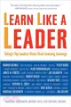 Learn Like a Leader ─ Today's Top Leaders Share Their Learning Journeys