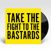Take The Fight To The Bastards (Vinyl)