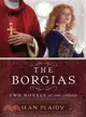 The Borgias ─ Two Novels in One Volume