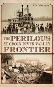 The Perilous St. Croix River Valley Frontier by Martens, Ken, Brand New, Free...