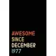 Awesome Since December 1977: Birthday Gift For Who Born in December 1977 - Blank Lined Notebook And Journal - 6x9 Inch 120 Pages White Paper