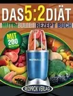 Das 5: 2 Di?t Nutribullet Rezept Buch: 200 leckere 5:2 NutriBullet Di?trezepte m